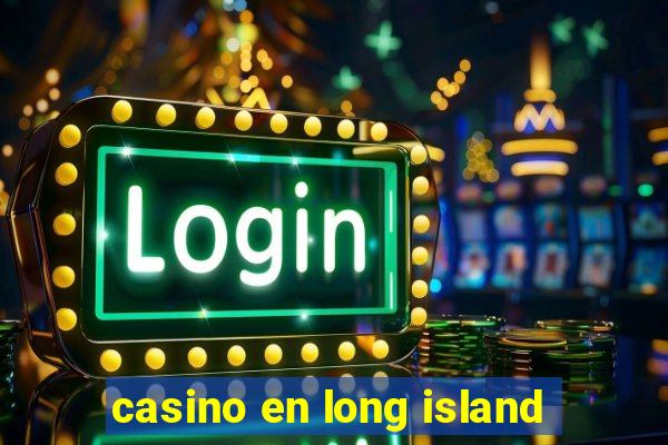 casino en long island