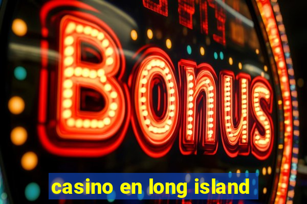 casino en long island