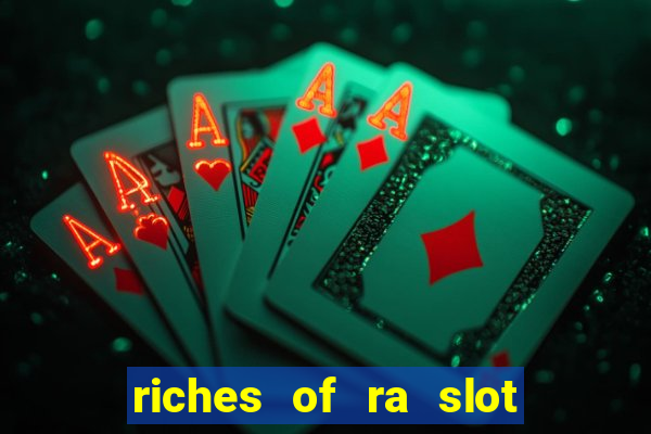 riches of ra slot slot free play