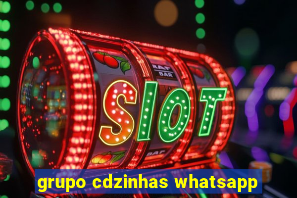 grupo cdzinhas whatsapp