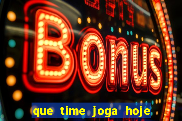 que time joga hoje ao vivo