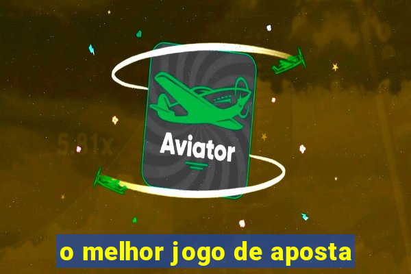 o melhor jogo de aposta