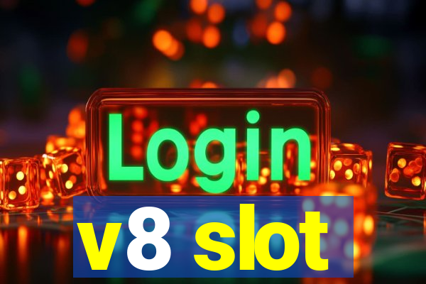 v8 slot