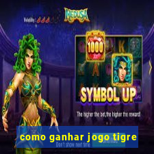 como ganhar jogo tigre