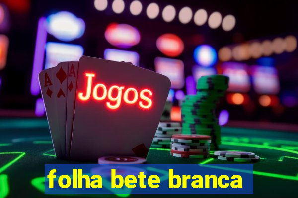 folha bete branca