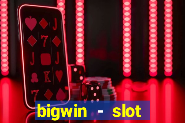 bigwin - slot casino online