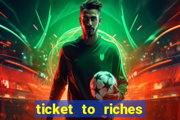 ticket to riches slot free play