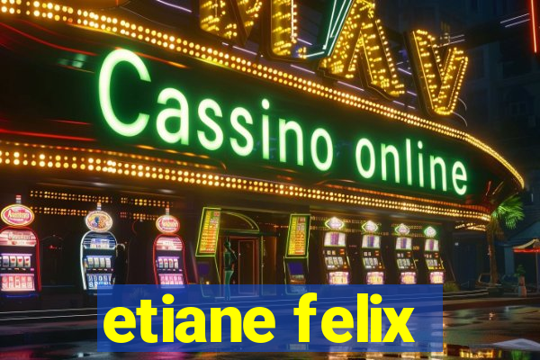 etiane felix