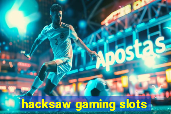 hacksaw gaming slots