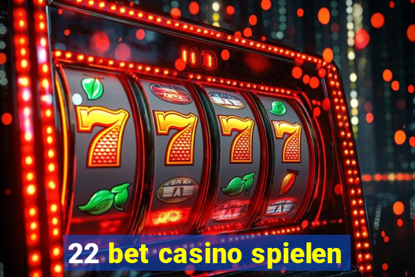 22 bet casino spielen