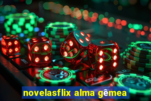 novelasflix alma gêmea