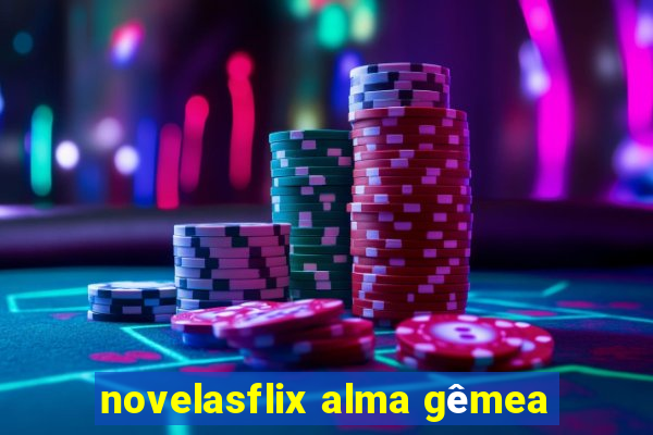 novelasflix alma gêmea