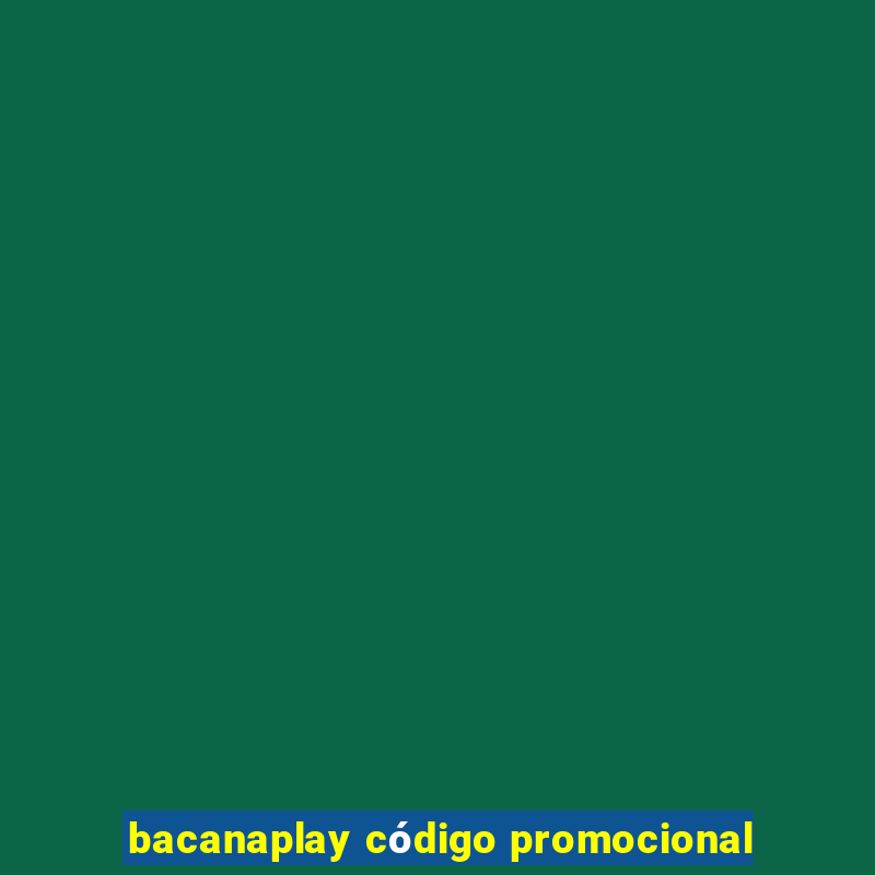 bacanaplay código promocional