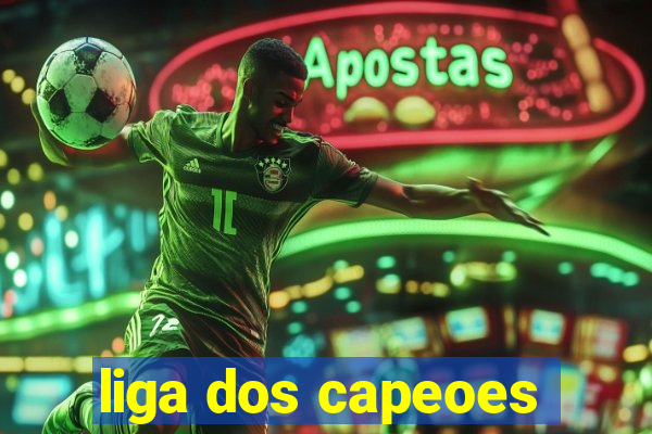 liga dos capeoes