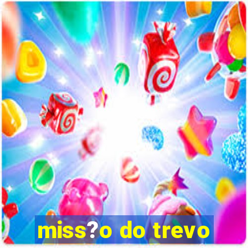 miss?o do trevo