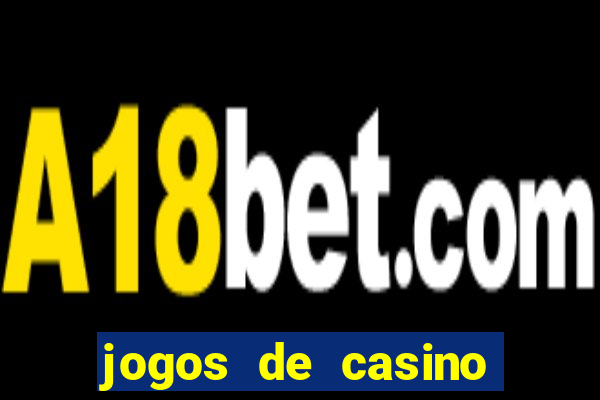 jogos de casino que dao bonus gratis