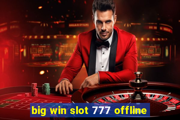 big win slot 777 offline