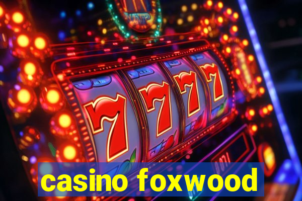 casino foxwood