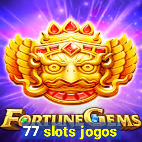 77 slots jogos