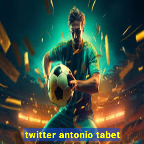 twitter antonio tabet