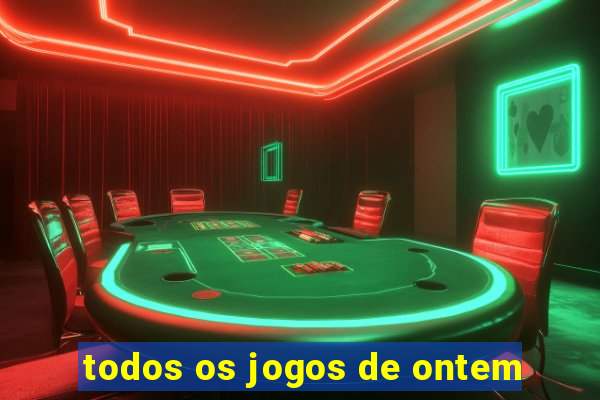 todos os jogos de ontem