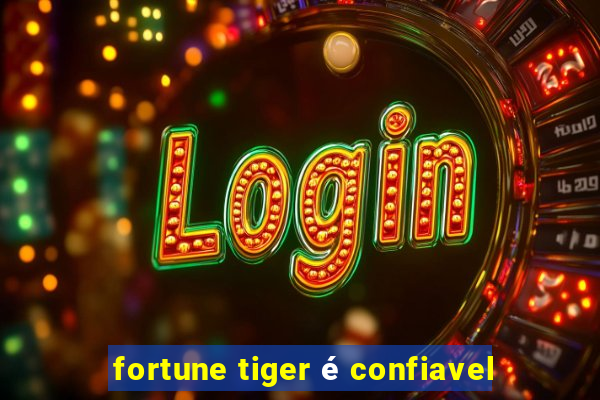 fortune tiger é confiavel