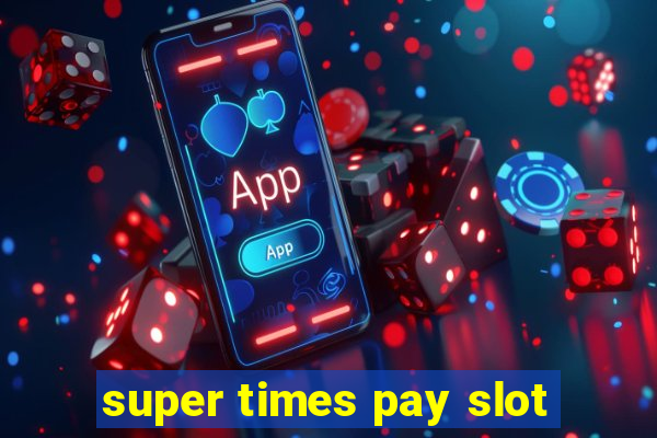 super times pay slot