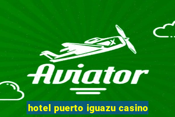 hotel puerto iguazu casino