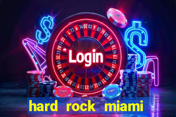 hard rock miami hotel casino