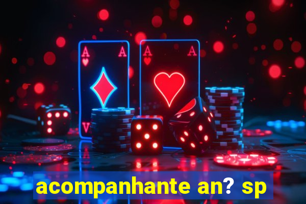 acompanhante an? sp