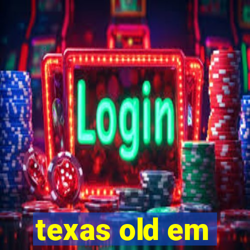 texas old em