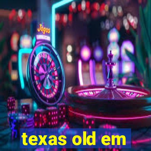 texas old em