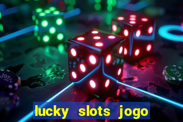 lucky slots jogo 777 cassino