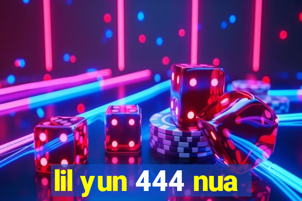 lil yun 444 nua