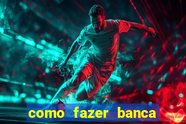 como fazer banca de jogo