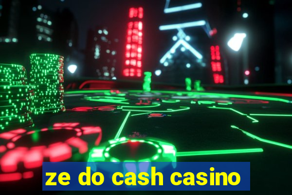 ze do cash casino