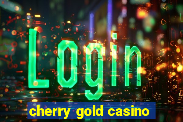 cherry gold casino