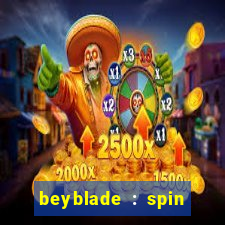 beyblade : spin blade 1