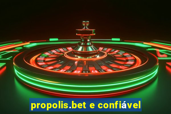 propolis.bet e confiável