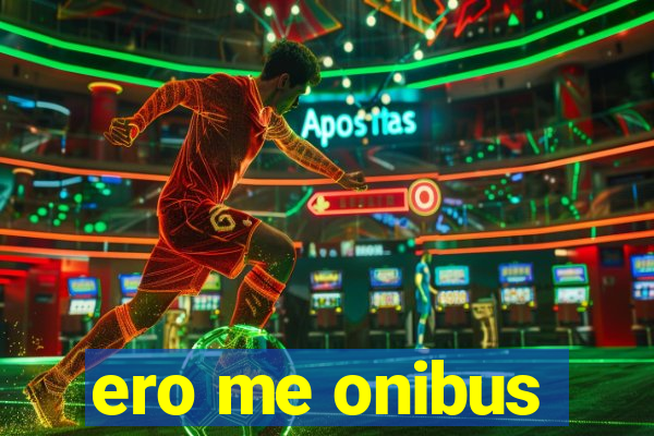 ero me onibus