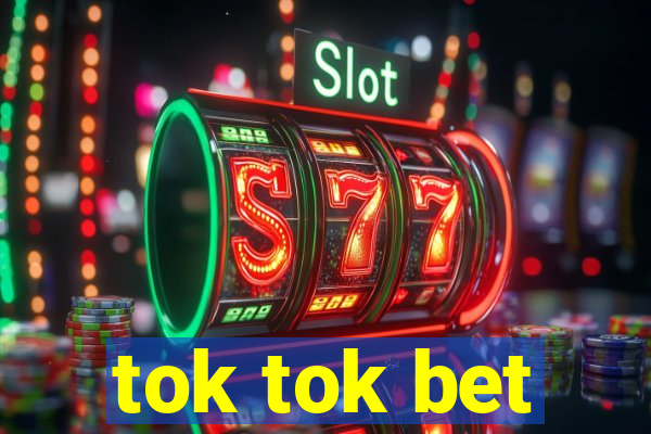 tok tok bet