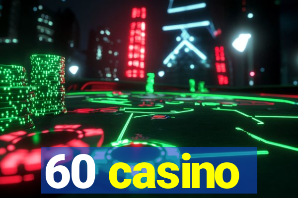 60 casino