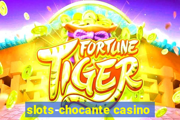 slots-chocante casino