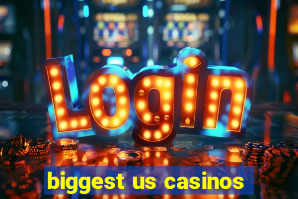 biggest us casinos