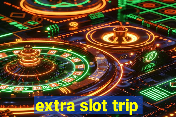 extra slot trip