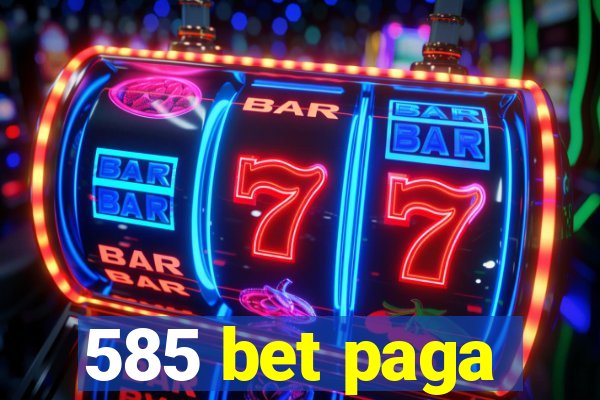 585 bet paga