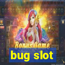 bug slot