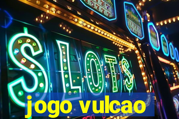 jogo vulcao