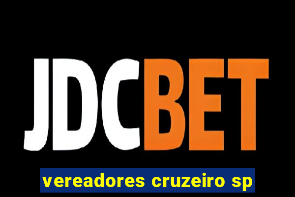 vereadores cruzeiro sp