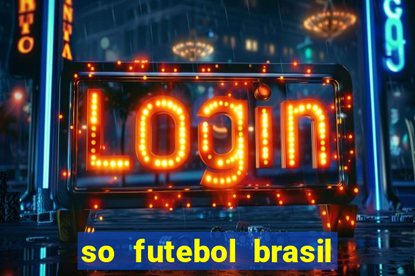 so futebol brasil é confiavel